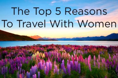 The Top 5 Reasons To Travel "Women-Only"